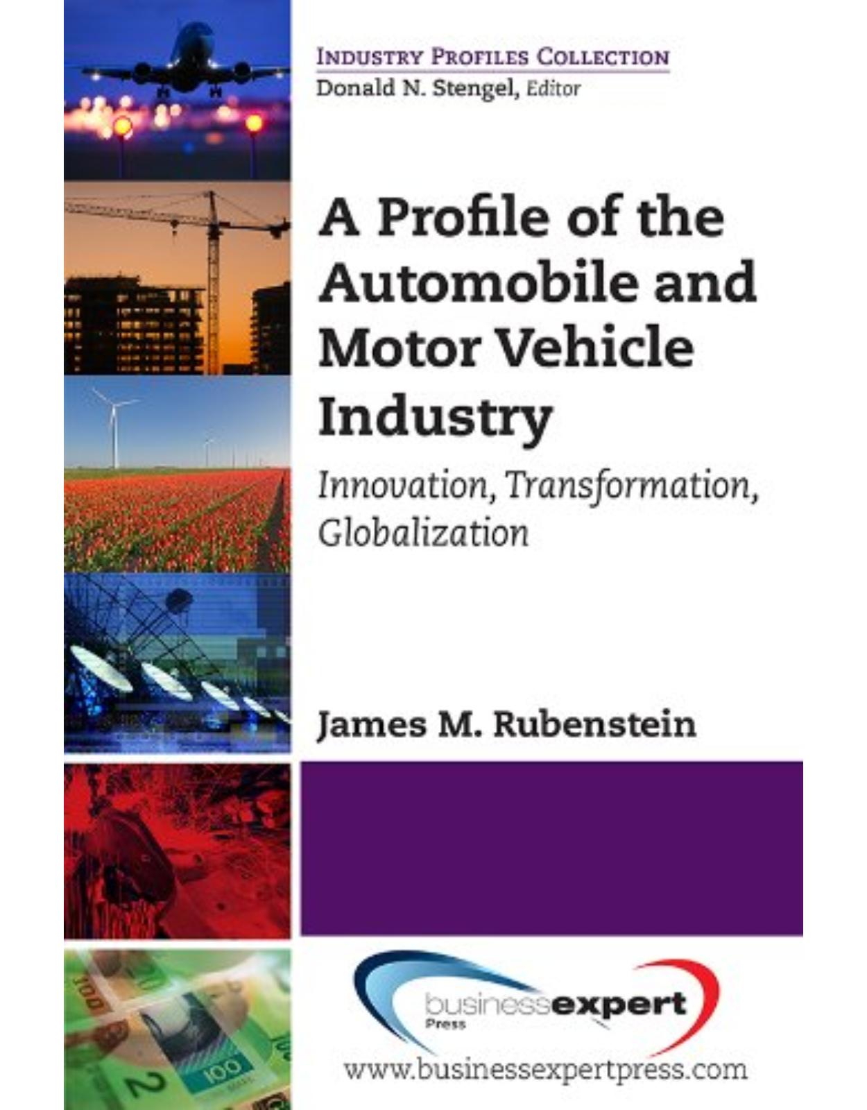 A Profile of the Automobile and Motor Vehicle Industry: Innovation, Transformation, Globalization (Industry Profiles Collection)