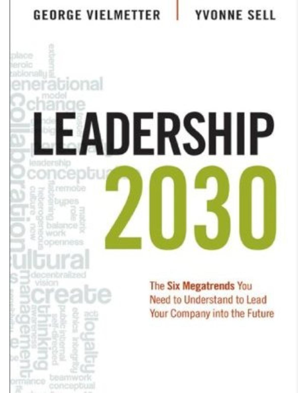 Leadership 2030: The Six Megatrends You Need to Understand to Lead Your Company into the Future