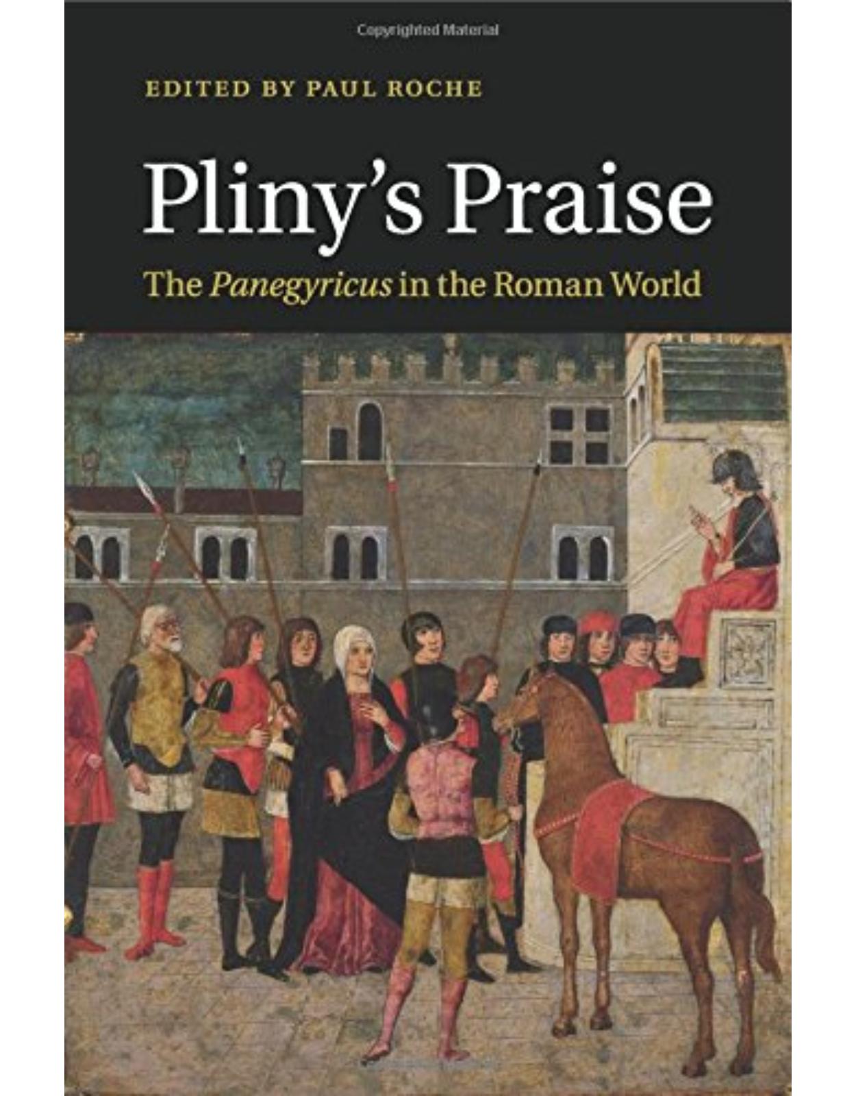 Pliny's Praise: The Panegyricus in the Roman World