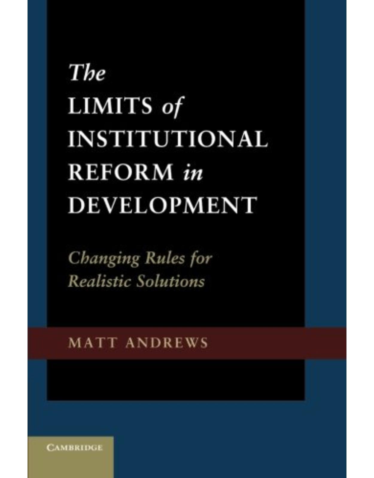 The Limits of Institutional Reform in Development: Changing Rules for Realistic Solutions: Volume 1