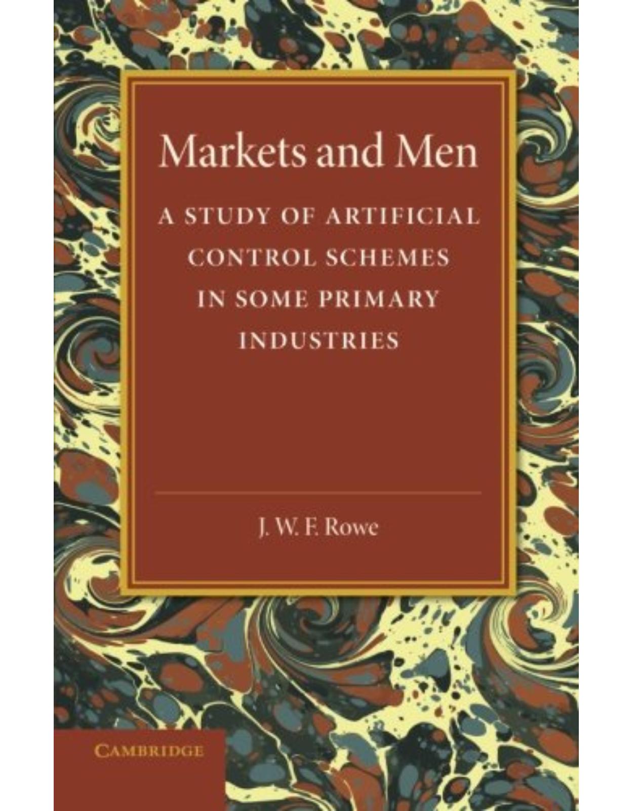 Markets and Men: A Study of Artificial Control Schemes in Some Primary Industries