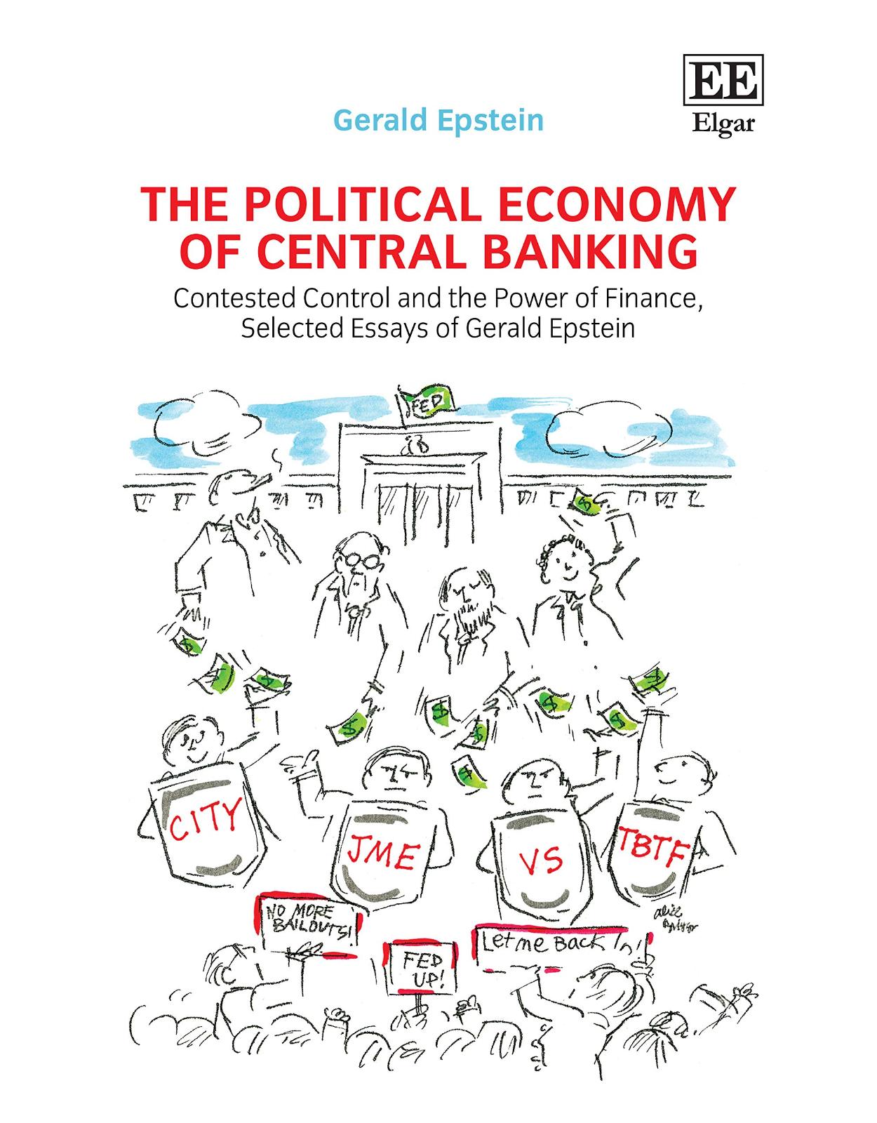 The Political Economy of Central Banking: Contested Control and the Power of Finance, Selected Essays of Gerald Epstein 