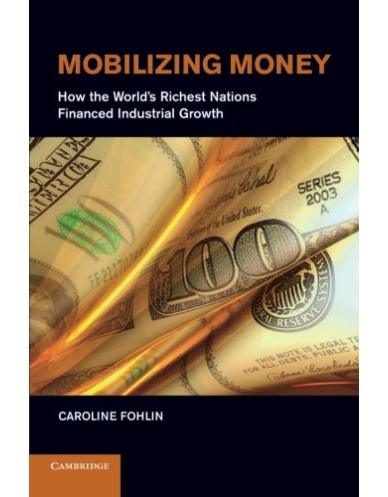 Mobilizing Money: How the World's Richest Nations Financed Industrial Growth (Japan-US Center UFJ Bank Monographs on International Financial Markets) 