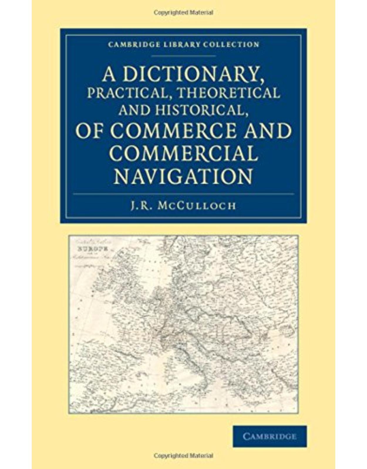 A Dictionary, Practical, Theoretical and Historical, of Commerce and Commercial Navigation (Cambridge Library Collection - British and Irish History, 19th Century)