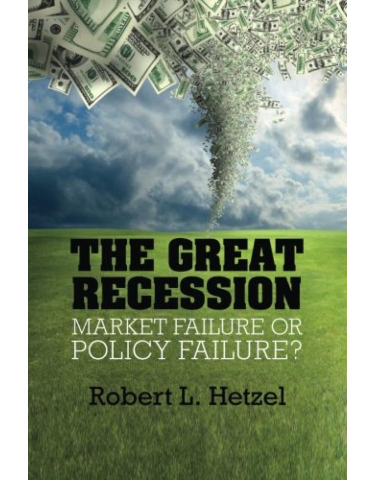 The Great Recession: Market Failure or Policy Failure? (Studies in Macroeconomic History)