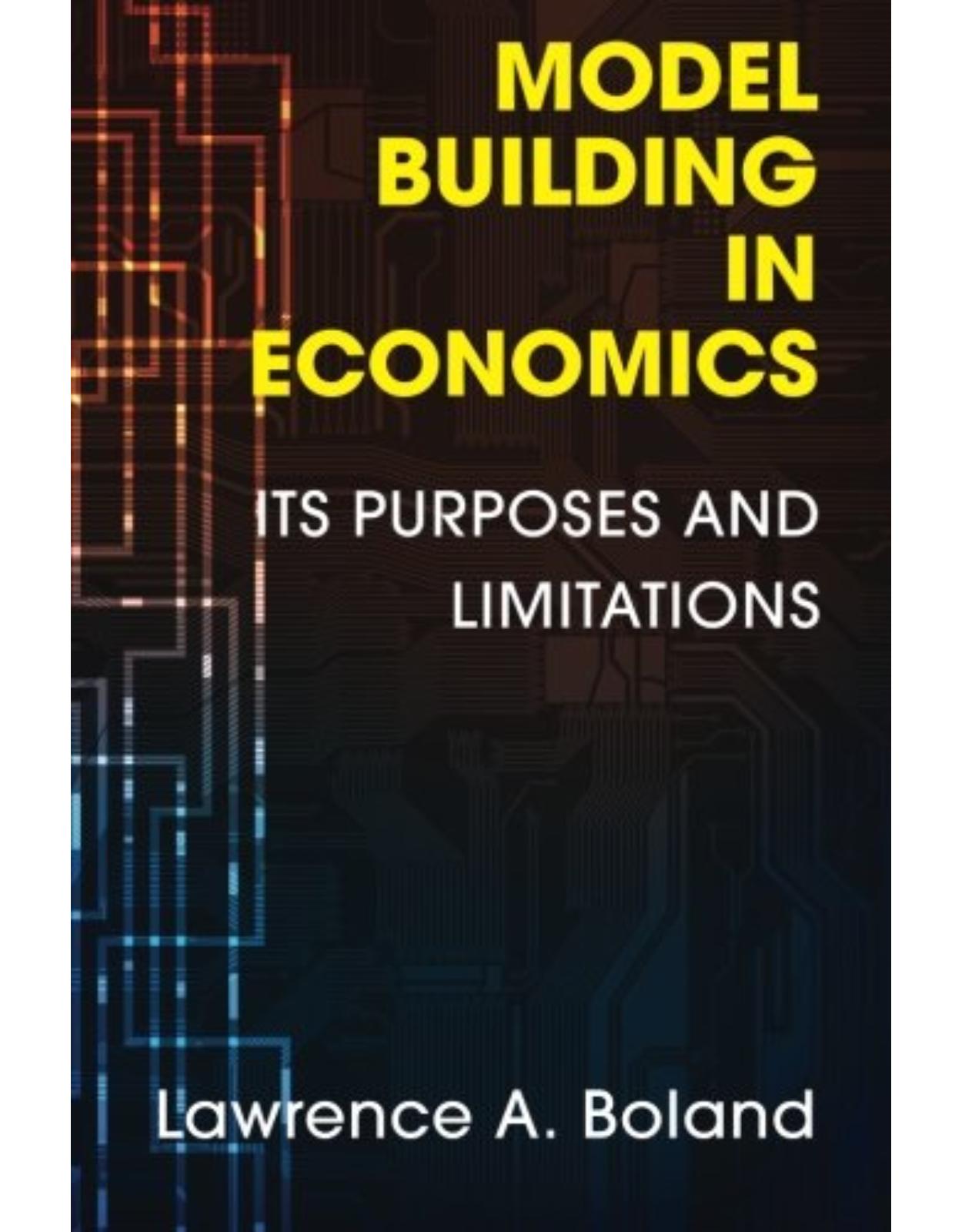 Model Building in Economics: Its Purposes and Limitations