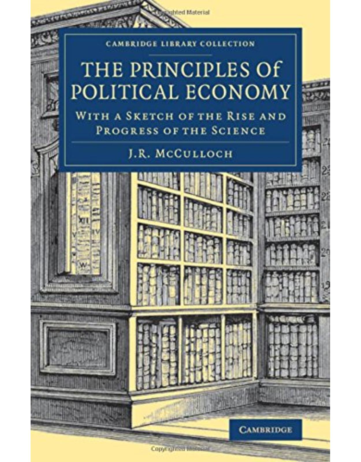 The Principles of Political Economy: With a Sketch of the Rise and Progress of the Science (Cambridge Library Collection - British and Irish History, 19th Century)