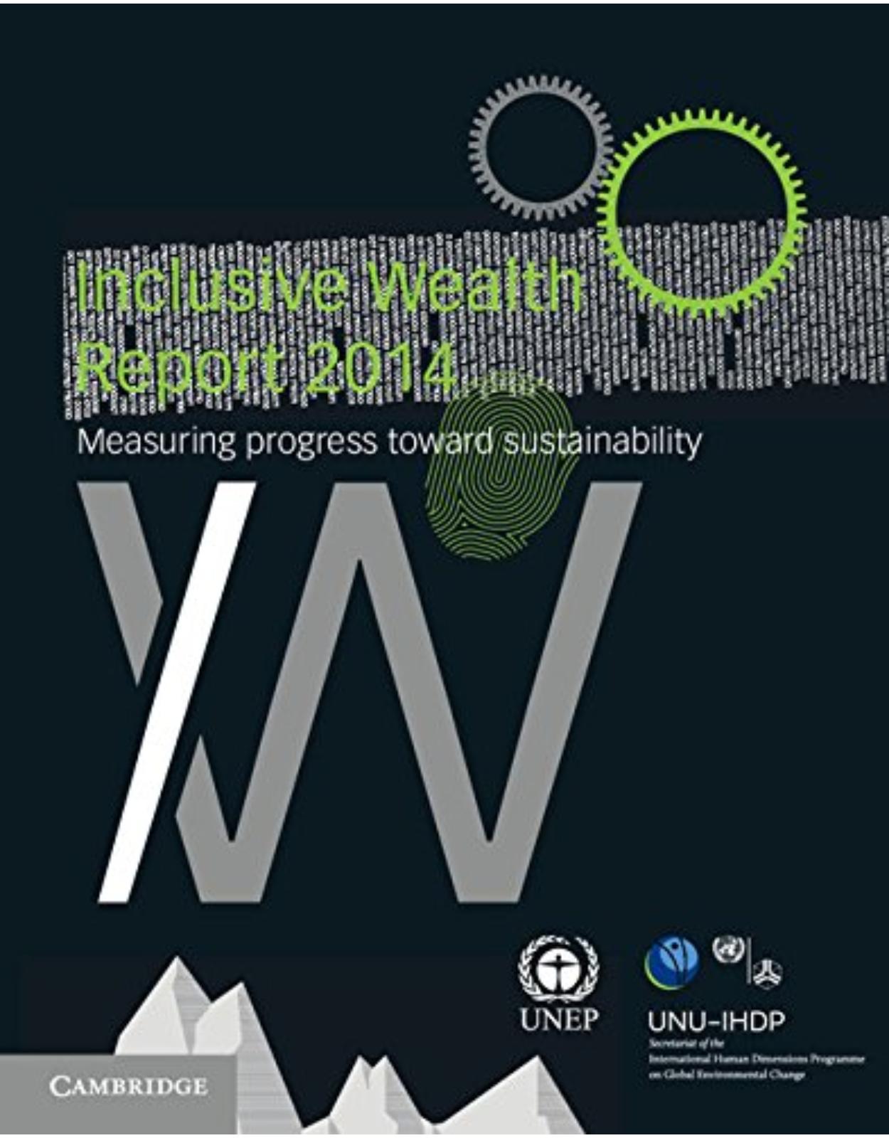 Inclusive Wealth Report 2014: Measuring Progress Towards Sustainability