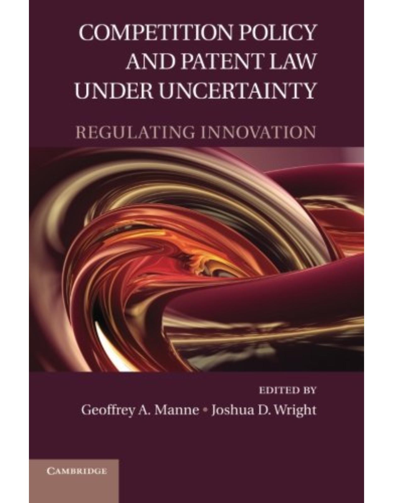 Competition Policy and Patent Law under Uncertainty: Regulating Innovation 