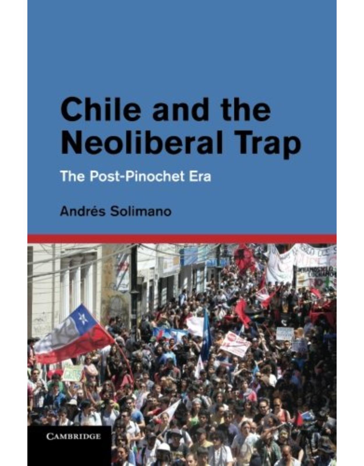 Chile and the Neoliberal Trap: The Post-Pinochet Era