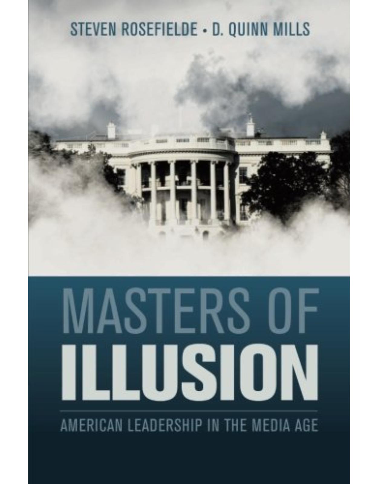 Masters of Illusion: American Leadership in the Media Age