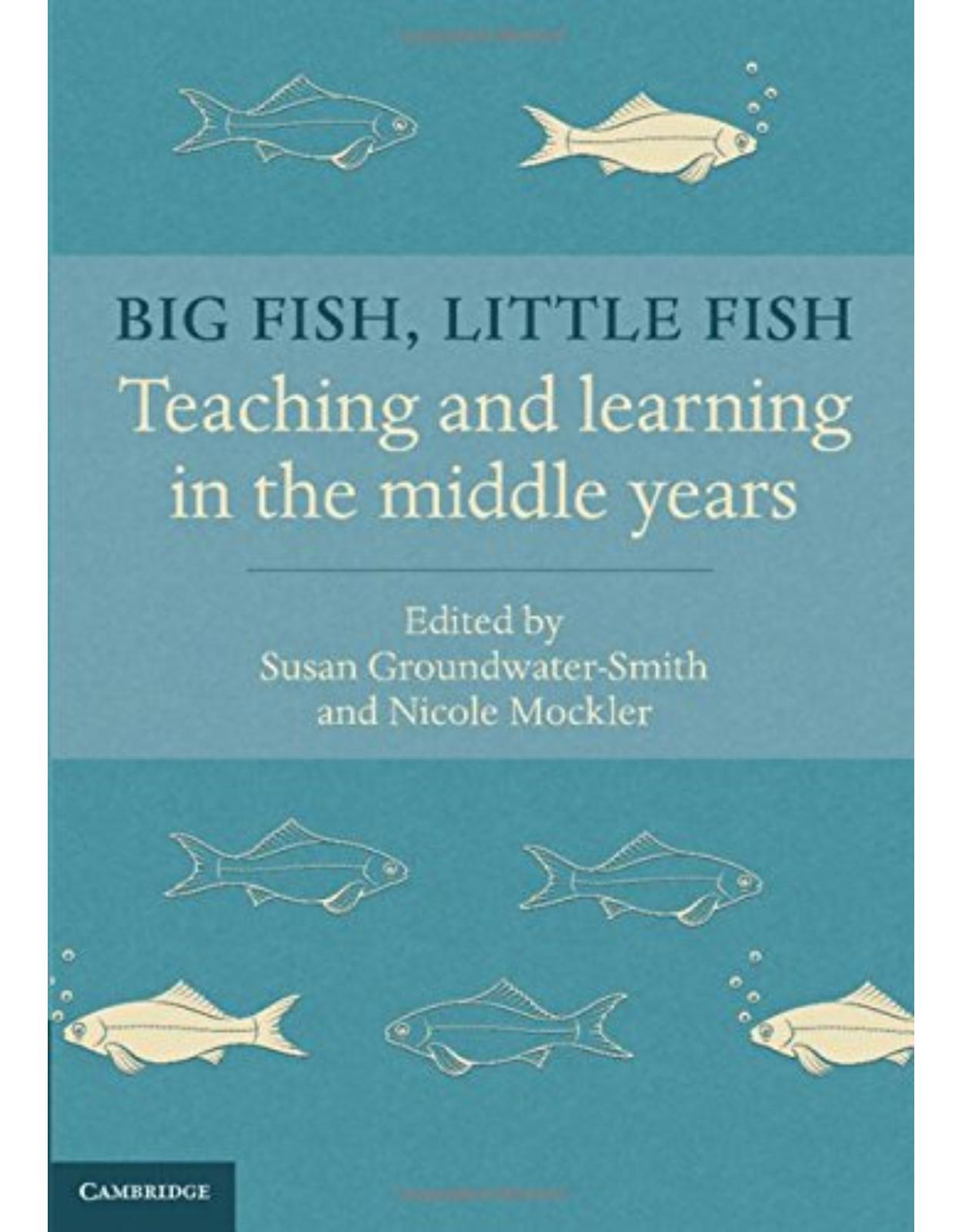 Big Fish, Little Fish: Teaching and Learning in the Middle Years