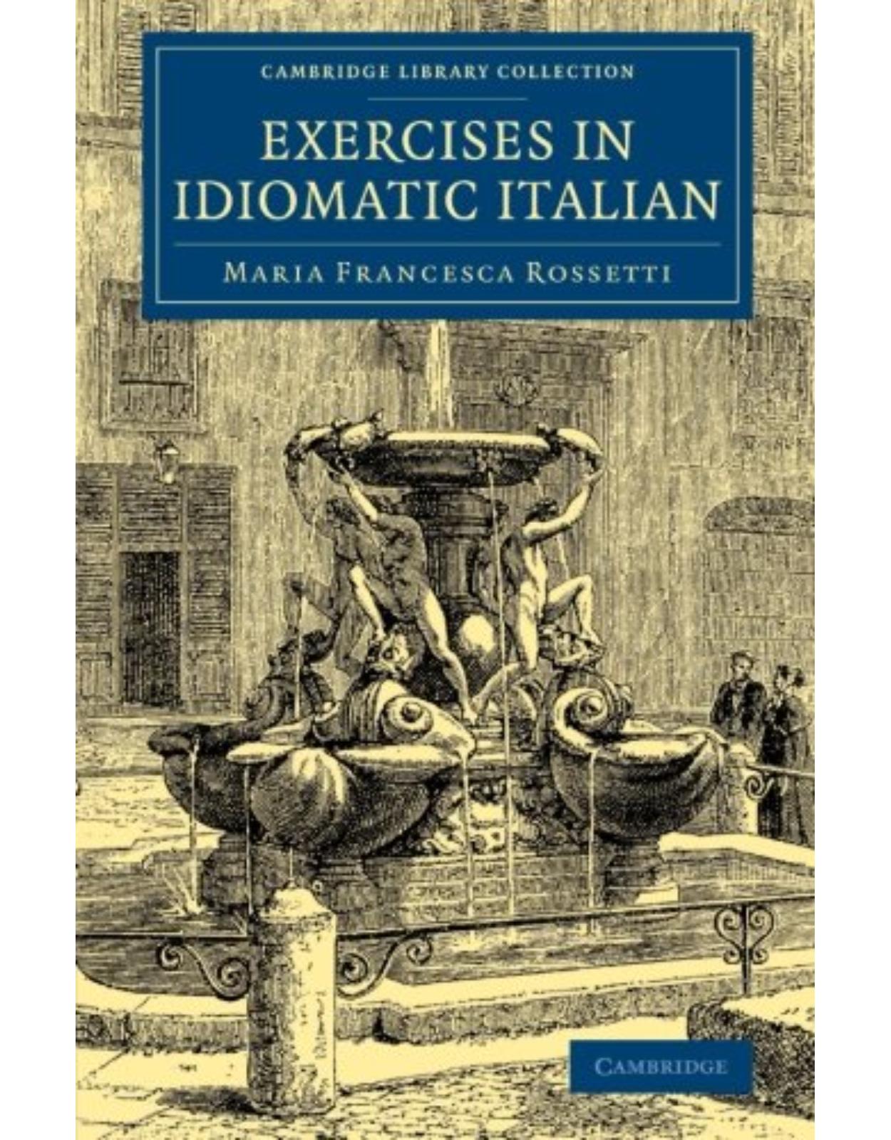 Exercises in Idiomatic Italian: Through Literal Translation from the English (Cambridge Library Collection - Education)