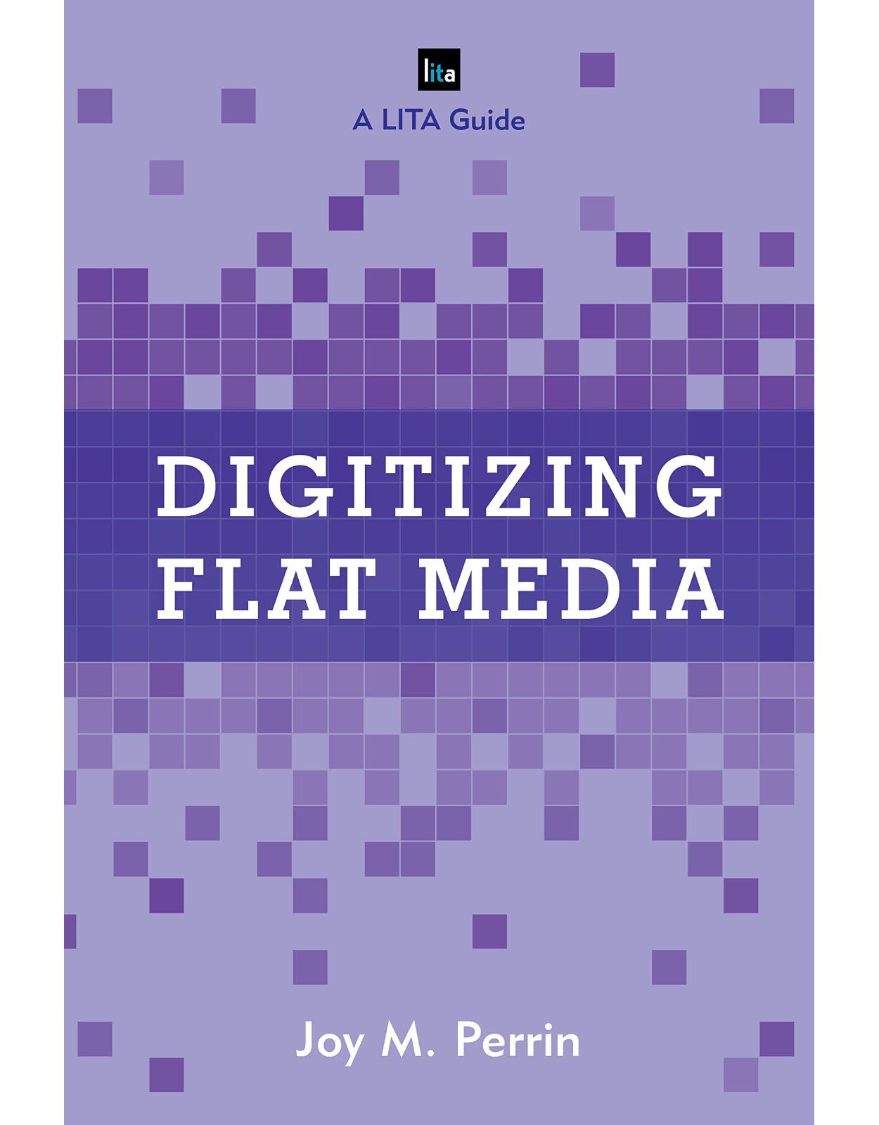 Digitizing Flat Media  Principles and Practices