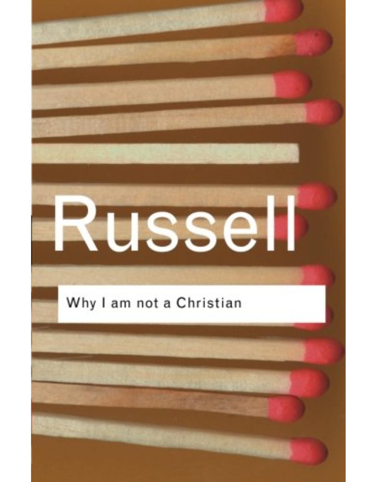 Why I am not a Christian: And Other Essays on Religion and Related Subjects