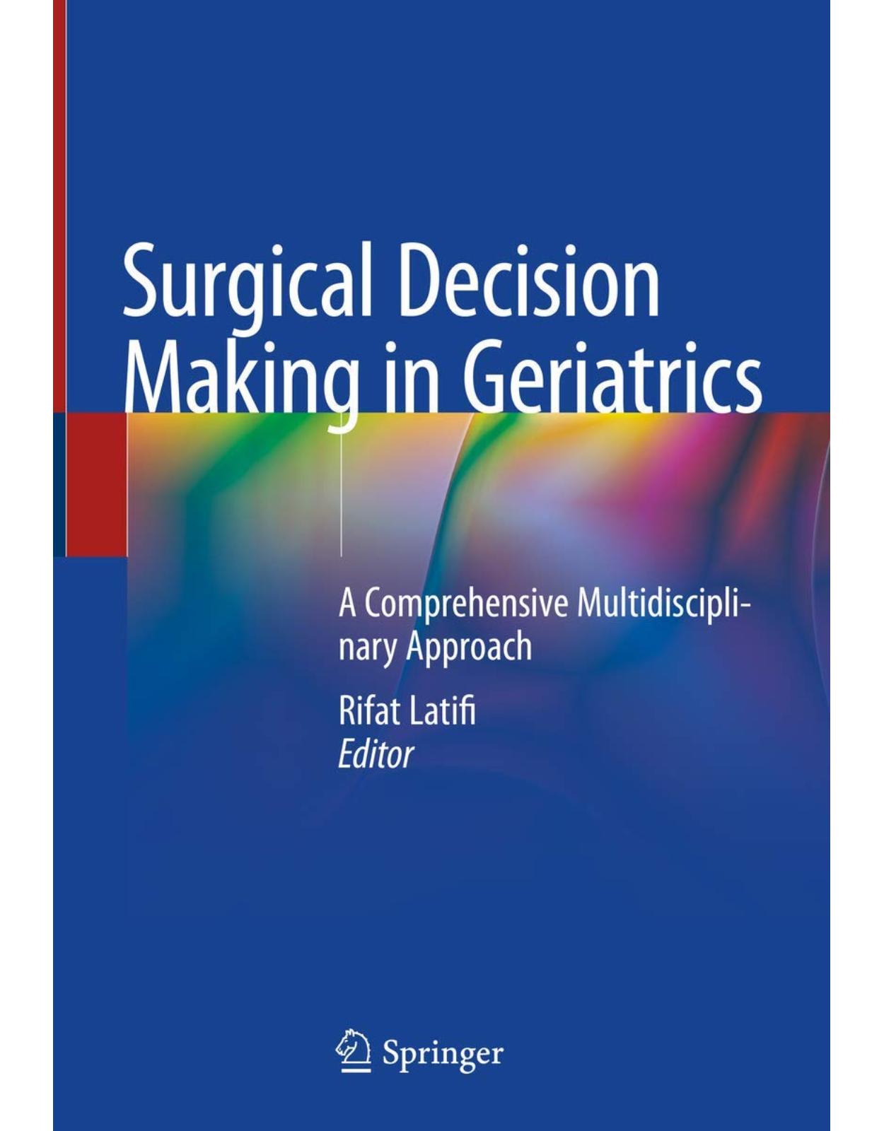 Surgical Decision Making in Geriatrics: A Comprehensive Multidisciplinary Approach