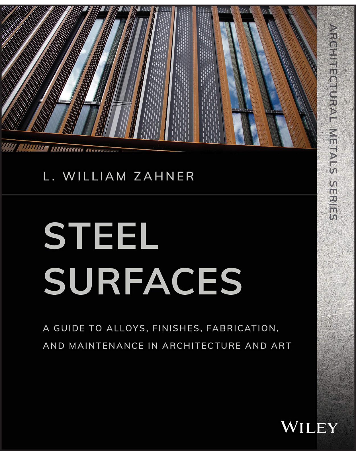 Steel Surfaces: A Guide to Alloys, Finishes, Fabrication, and Maintenance in Architecture and Art (Architectural Metals Series)