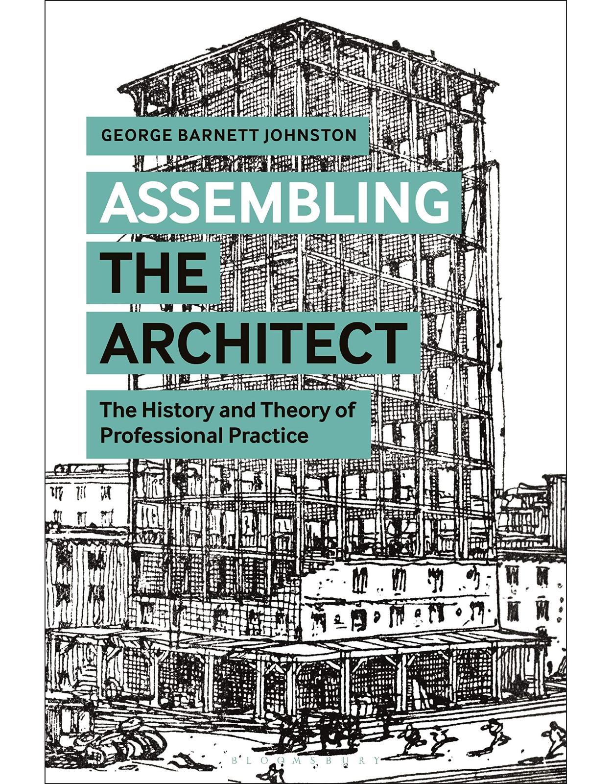 Assembling the Architect: The History and Theory of Professional Practice