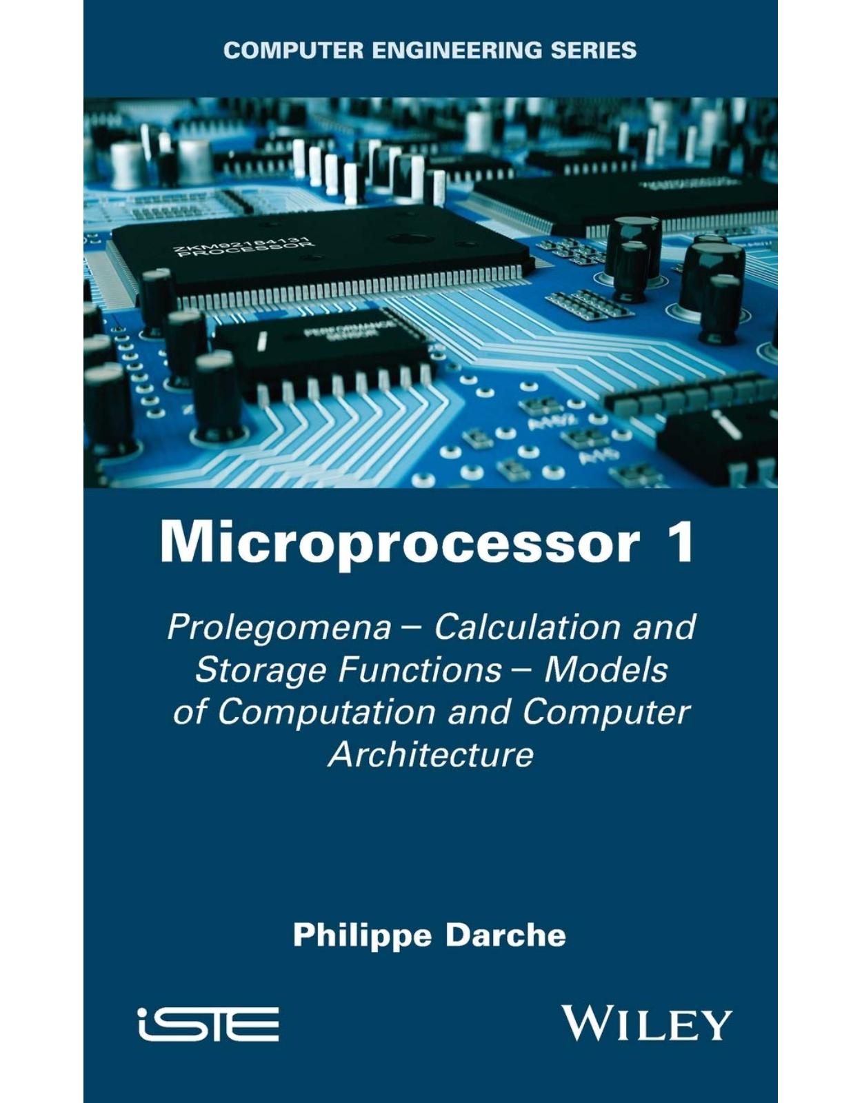 Microprocessor 1: Prolegomena - Calculation and Storage Functions - Models of Computation and Computer Architecture