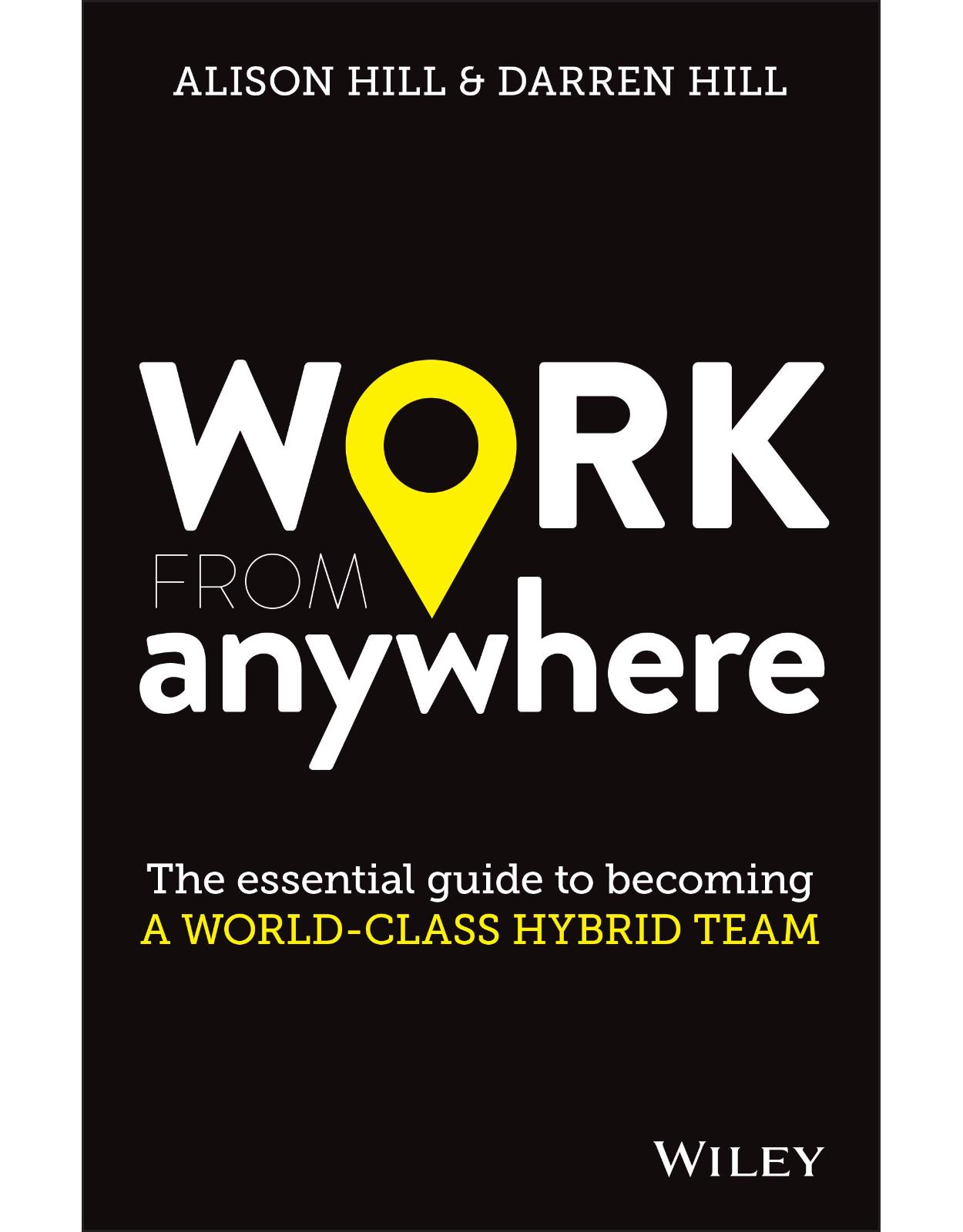 Work From Anywhere: The Essential Guide to Becoming a World–class Hybrid Team