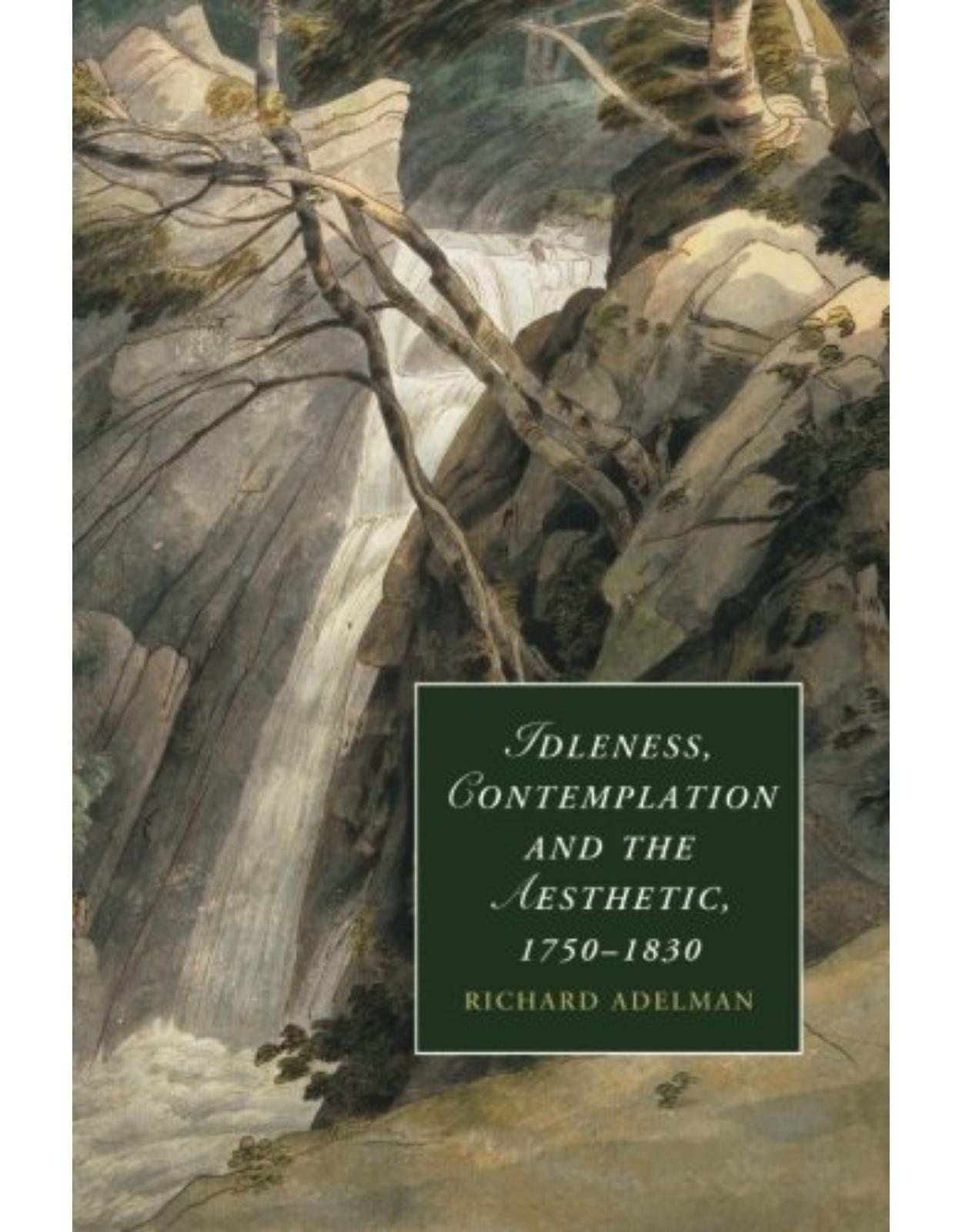 Idleness, Contemplation and the Aesthetic, 1750-1830: Volume 0 (Cambridge Studies in Romanticism)