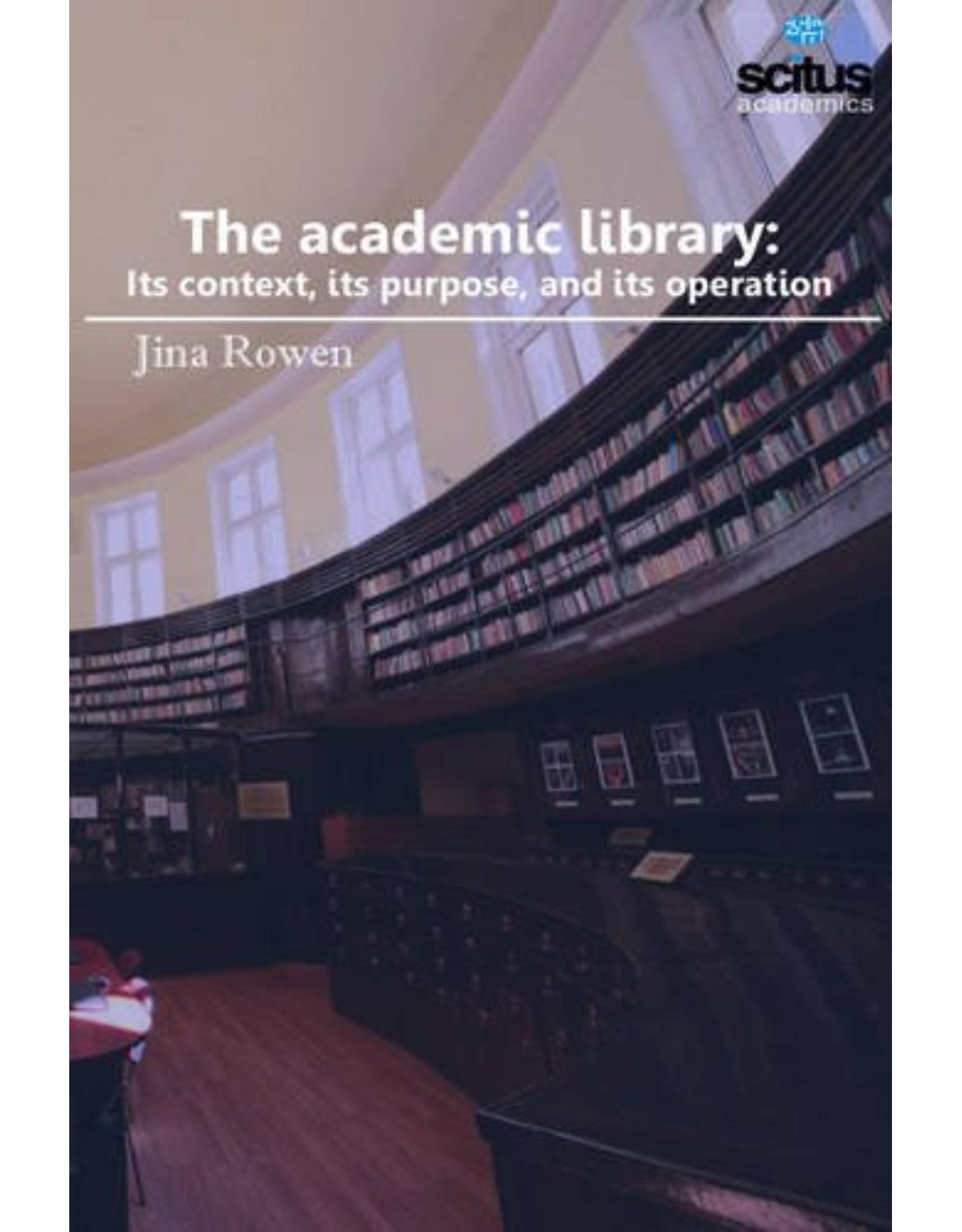 The Academic Library: Its Context, its Purpose, and its Operation