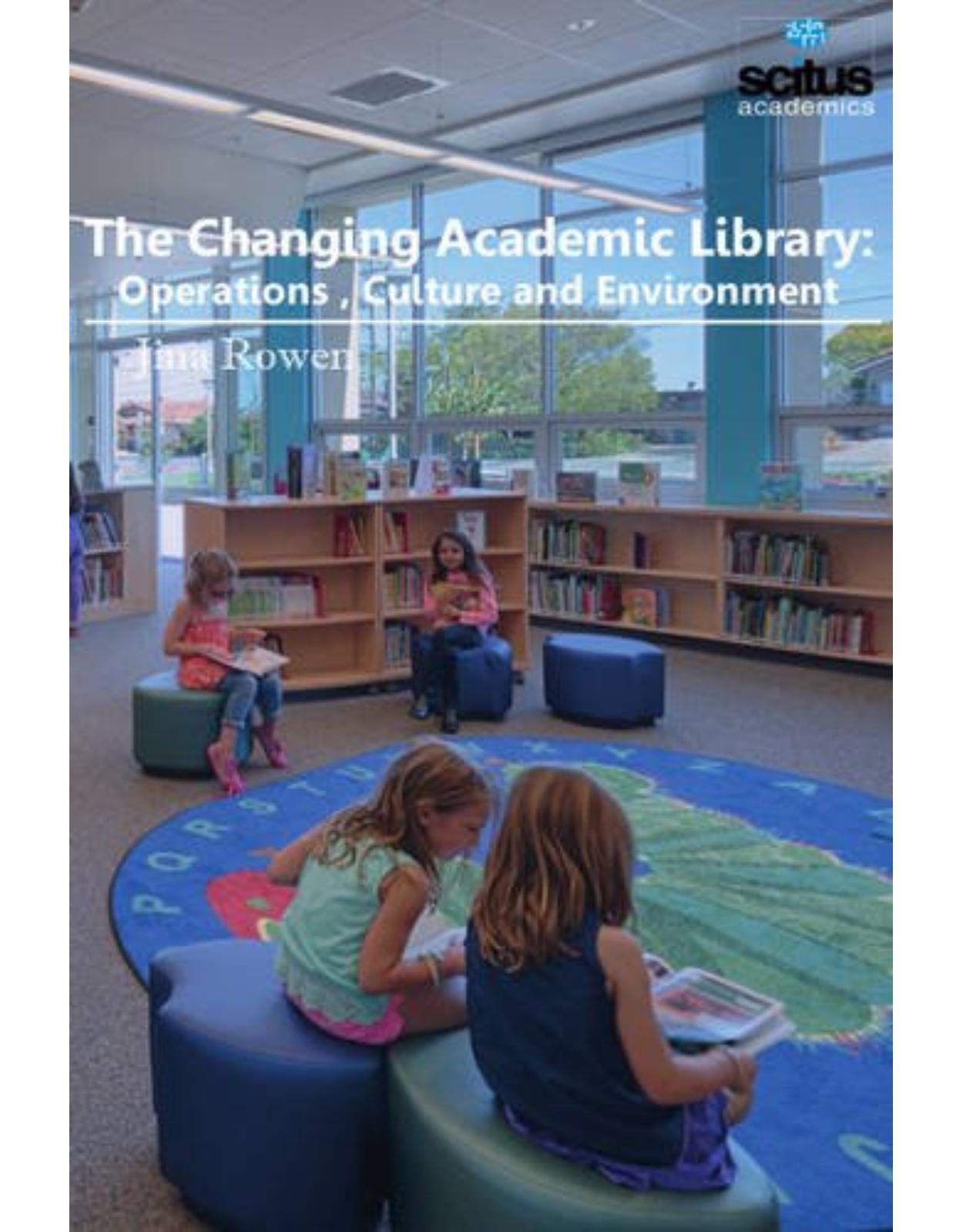The Changing Academic Library: Operations, Culture and Environment