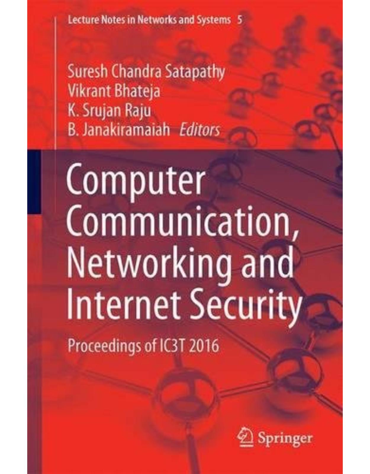 Computer Communication, Networking and Internet Security: Proceedings of IC3T 2016