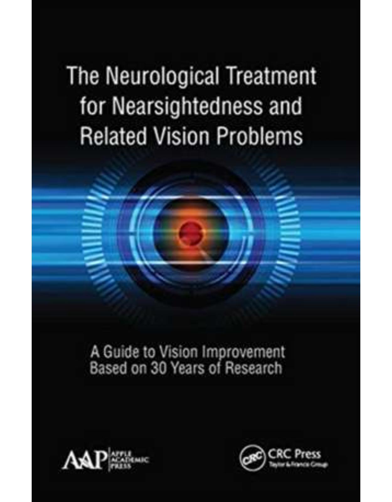 The Neurological Treatment for Nearsightedness and Related Vision Problems: A Guide to Vision Improvement Based on 30 Years of Research