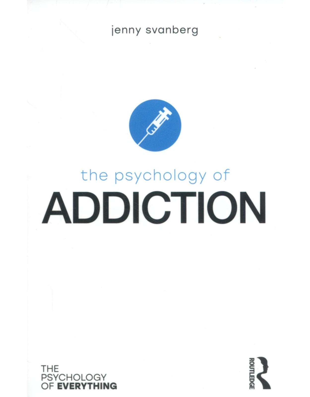The Psychology of Addiction (The Psychology of Everything)