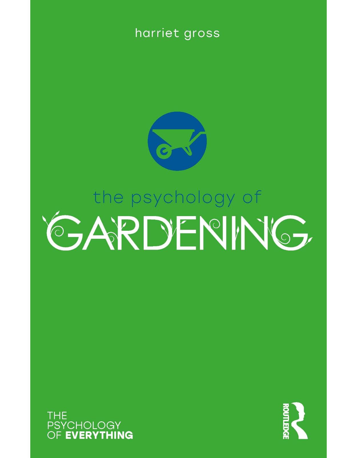 The Psychology of Gardening (The Psychology of Everything)