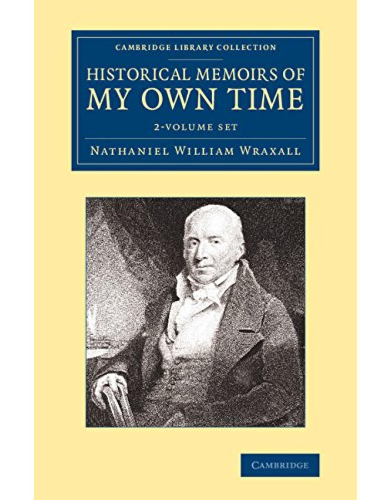 Historical Memoirs of my Own Time 2 Volume Set (Cambridge Library Collection - British & Irish History, 17th & 18th Centuries)