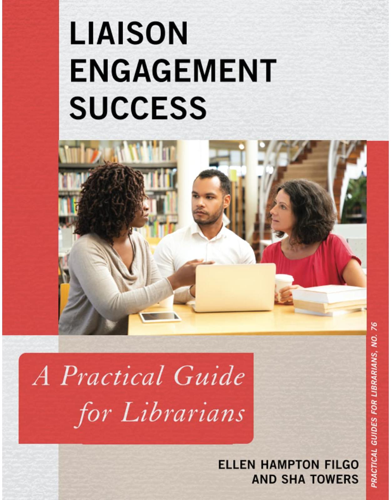 Liaison Engagement Success: A Practical Guide for Librarians: 76 (Practical Guides for Librarians)