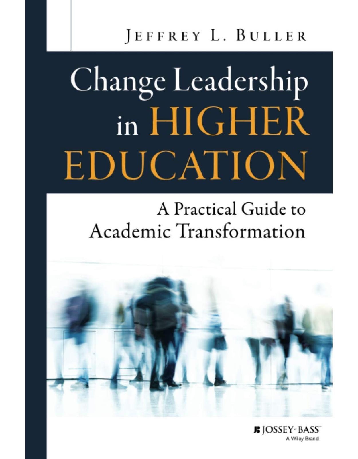Change Leadership in Higher Education: A Practical Guide to Academic Transformation