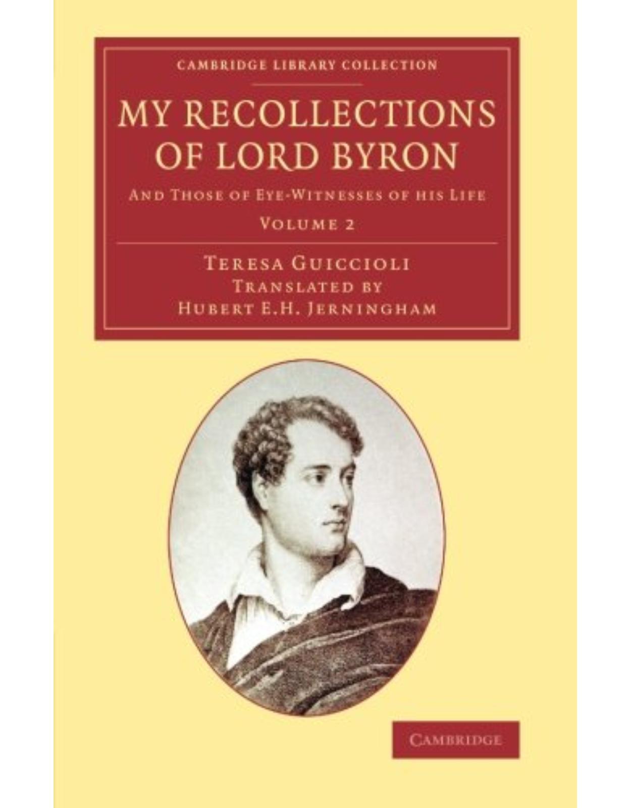 My Recollections of Lord Byron 2 Volume Set: My Recollections of Lord Byron: And Those of Eye-Witnesses of his Life: Volume 2 (Cambridge Library Collection - Literary Studies) 
