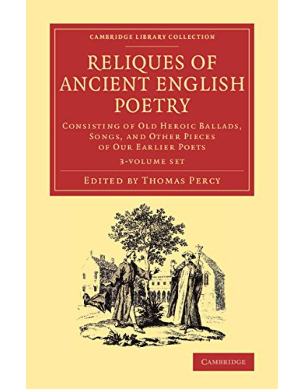 Reliques of Ancient English Poetry 3 Volume Set: Volume 1: Consisting of Old Heroic Ballads, Songs, and Other Pieces of our Earlier Poets (Cambridge Library Collection - Literary Studies)