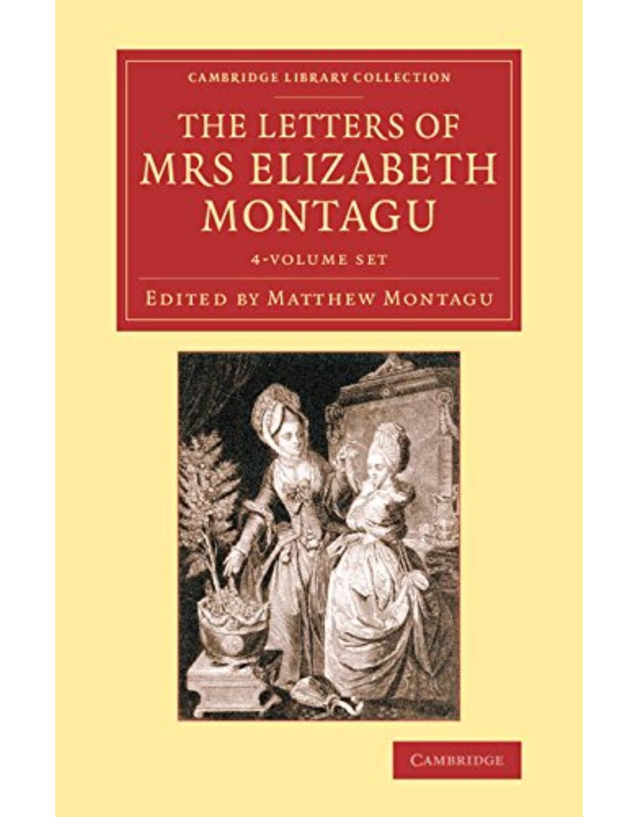 The Letters of Mrs Elizabeth Montagu 4 Volume Set: With Some of the Letters of her Correspondents: 1-4 (Cambridge Library Collection - Literary Studies)