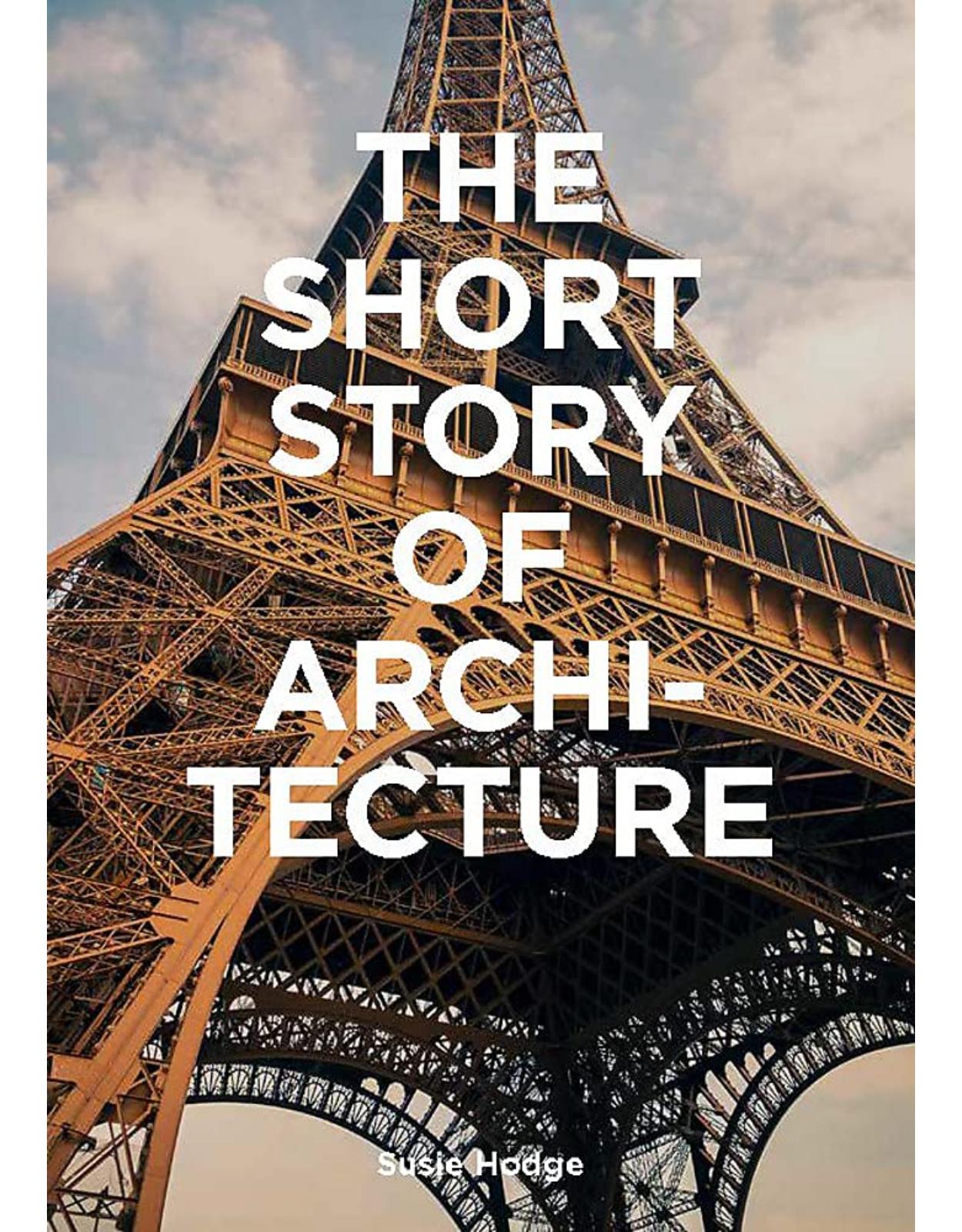The Short Story of Architecture: A Pocket Guide to Key Styles, Buildings, Elements & Materials 