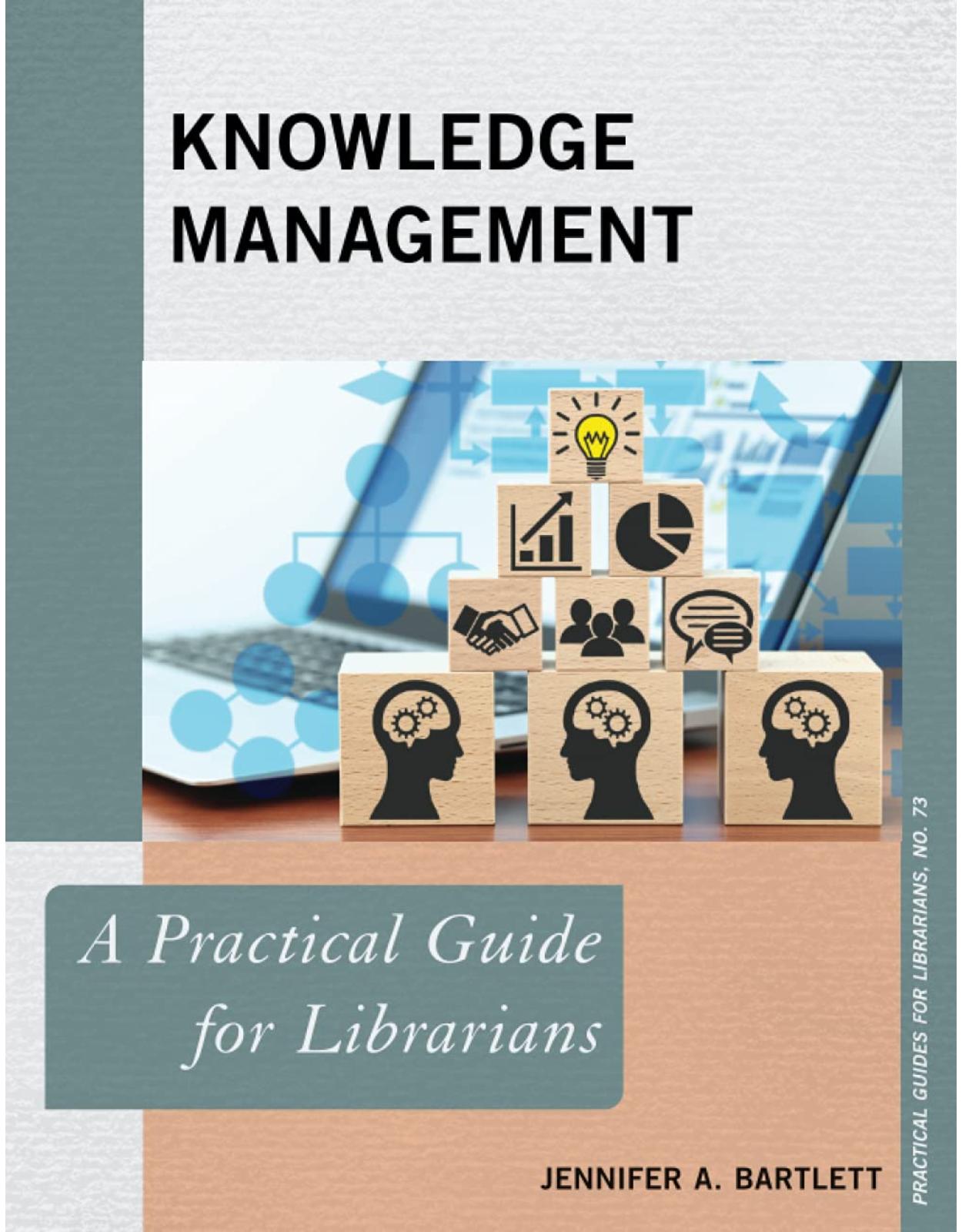 Knowledge Management: A Practical Guide for Librarians: 73 (Practical Guides for Librarians)