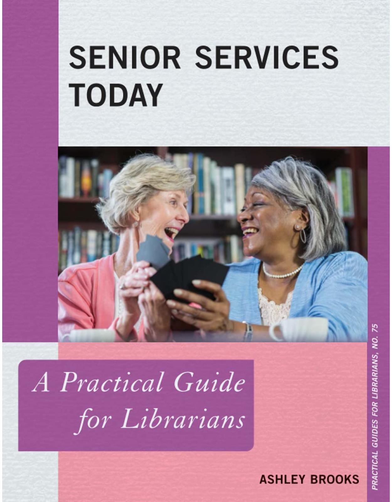 Senior Services Today: A Practical Guide for Librarians: 75 (Practical Guides for Librarians)