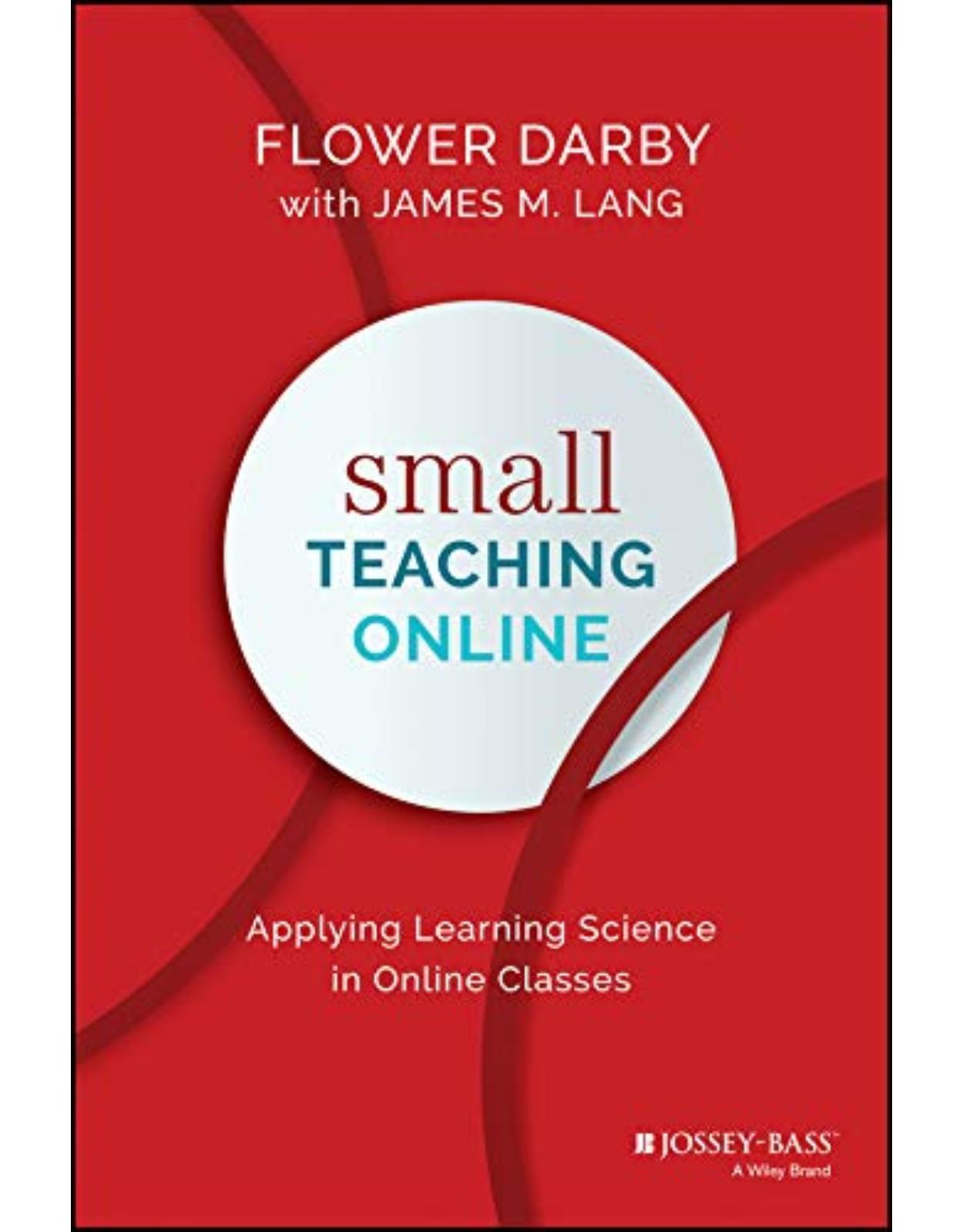 Small Teaching Online: Applying Learning Science in Online Classes 