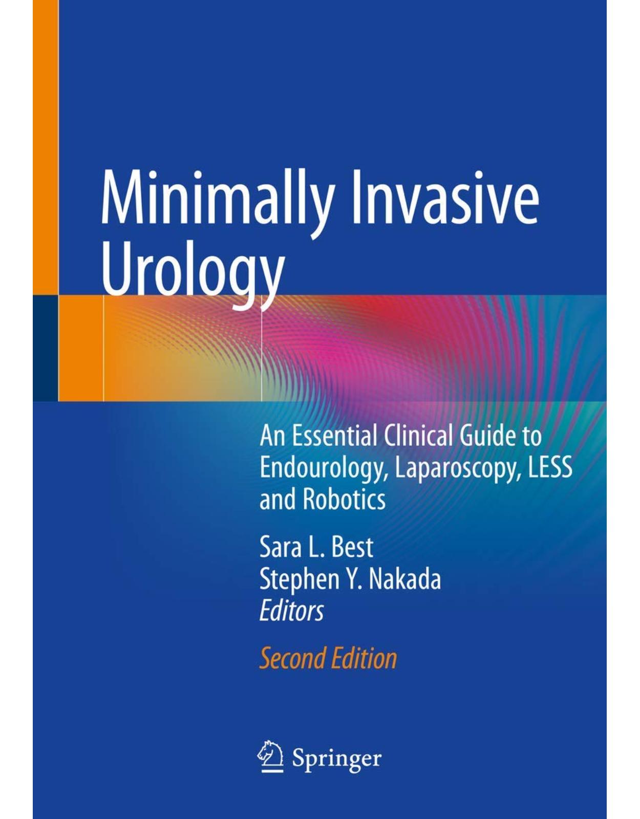 Minimally Invasive Urology: An Essential Clinical Guide to Endourology, Laparoscopy, LESS and Robotics