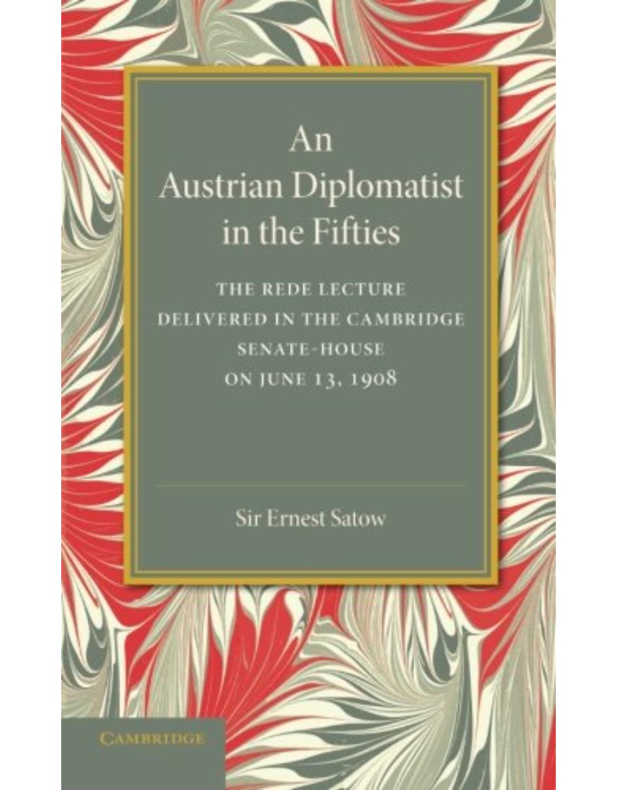 An Austrian Diplomatist in the Fifties: The Rede Lecture, 1908