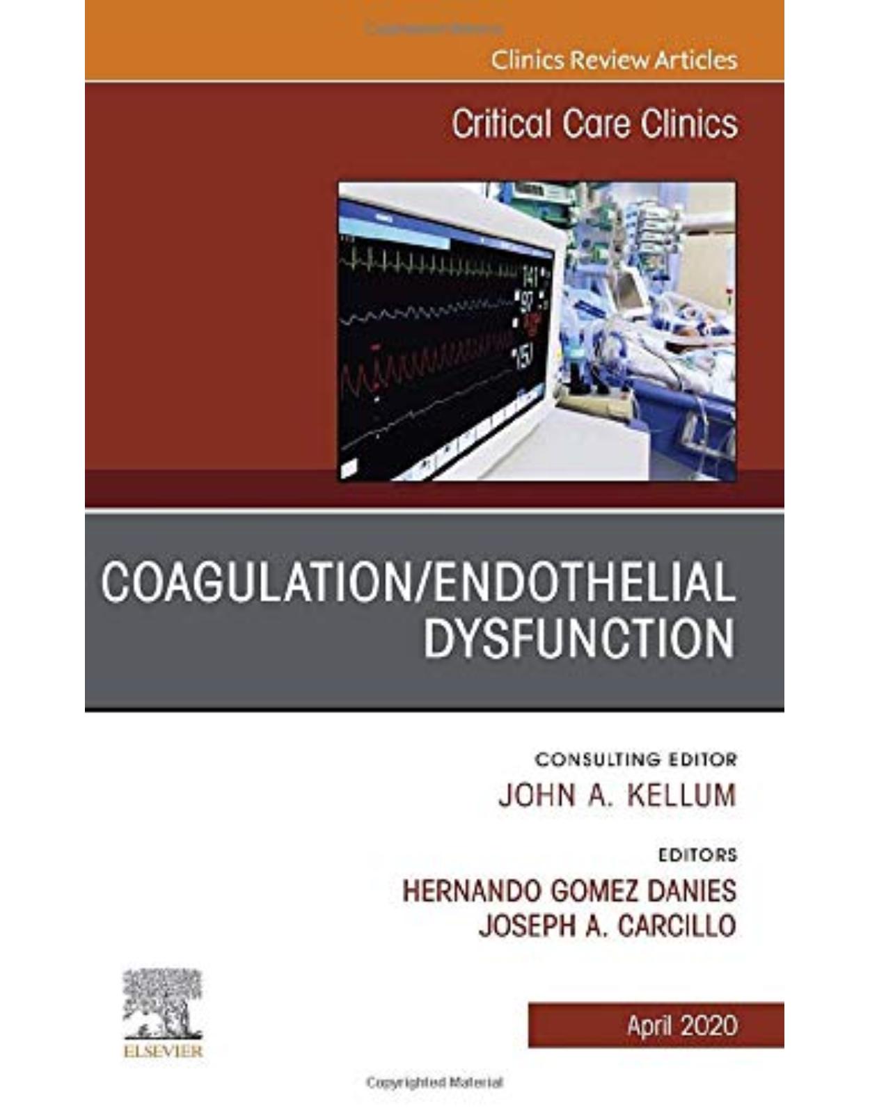 Coagulation/Endothelial Dysfunction ,An Issue of Critical Care Clinics (Volume 36-2)