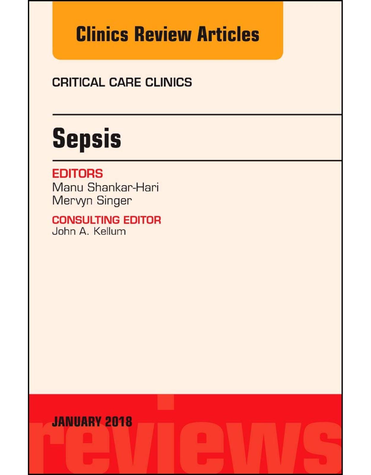 Sepsis, An Issue of Critical Care Clinics, 1e: Volume 34-1 (The Clinics: Internal Medicine) 
