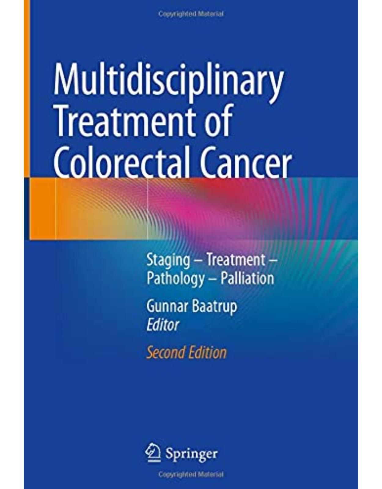 Multidisciplinary Treatment of Colorectal Cancer: Staging – Treatment – Pathology – Palliation