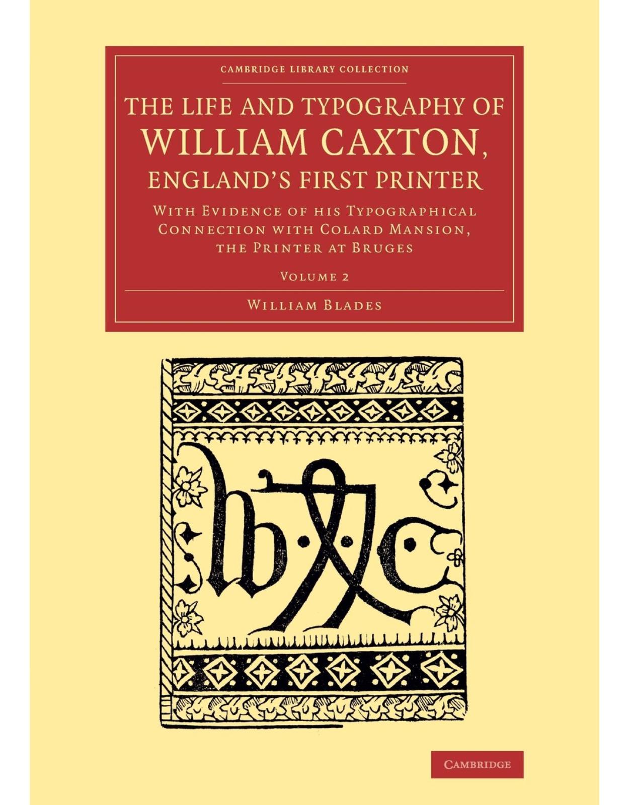 The Life and Typography of William Caxton, England's First Printer 2 Vol,ume Set: The Life and Typography of William Caxton, England's First Printer: ... of Printing, Publishing and Libraries)