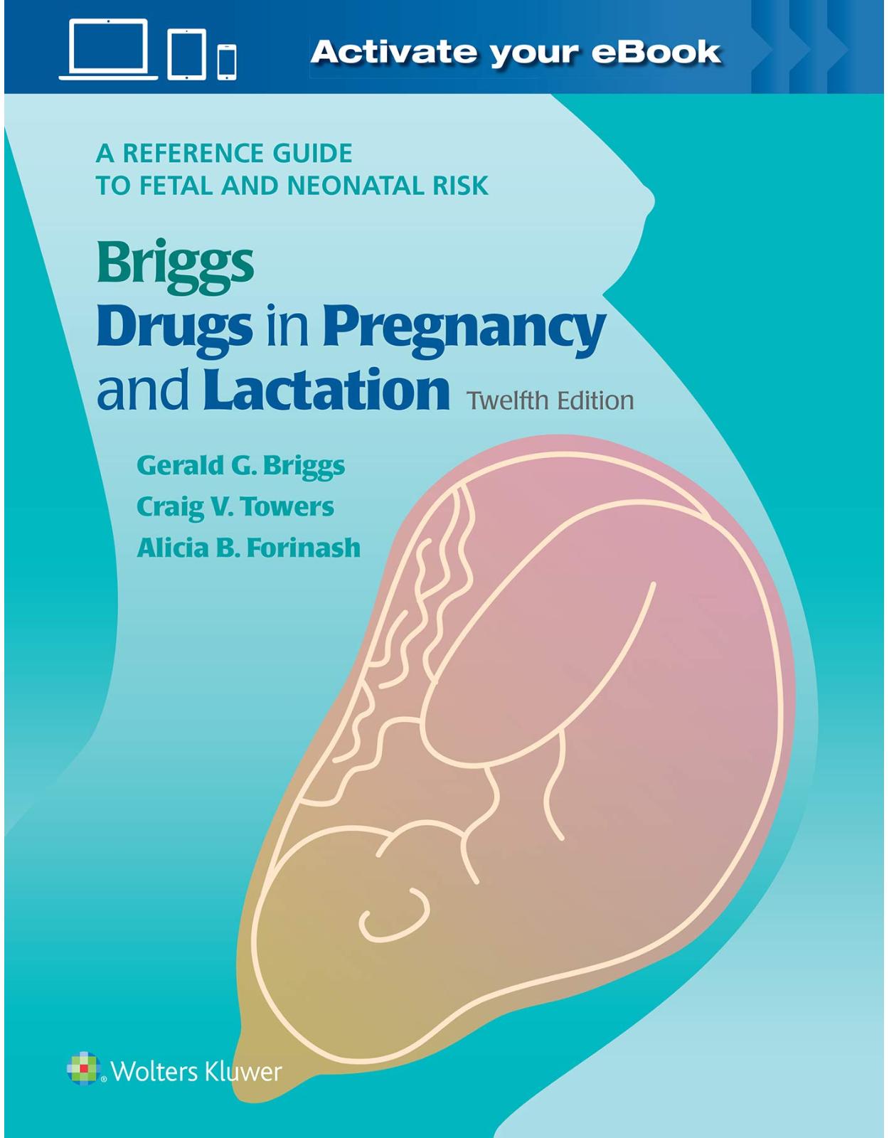 Briggs Drugs in Pregnancy and Lactation: A Reference Guide to Fetal and Neonatal Risk