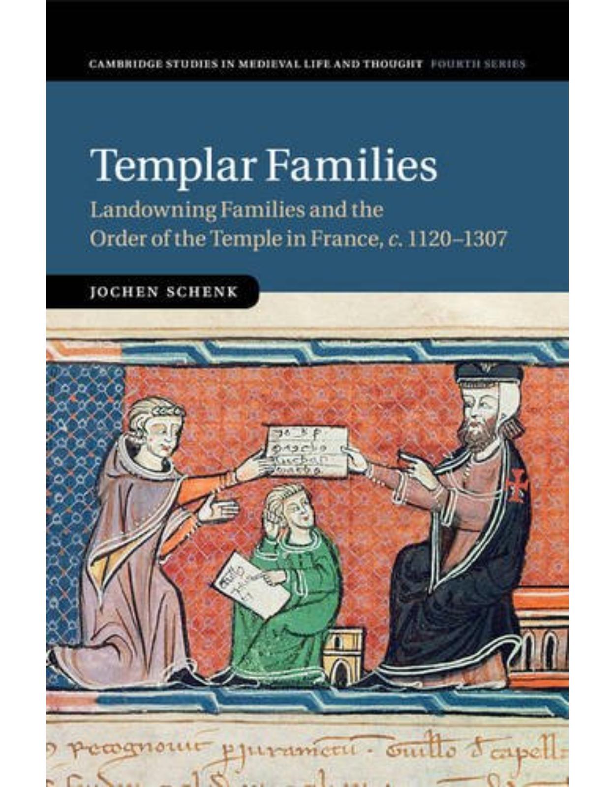 Templar Families: Landowning Families and the Order of the Temple in France, c.1120-1307 (Cambridge Studies in Medieval Life and Thought: Fourth Series)