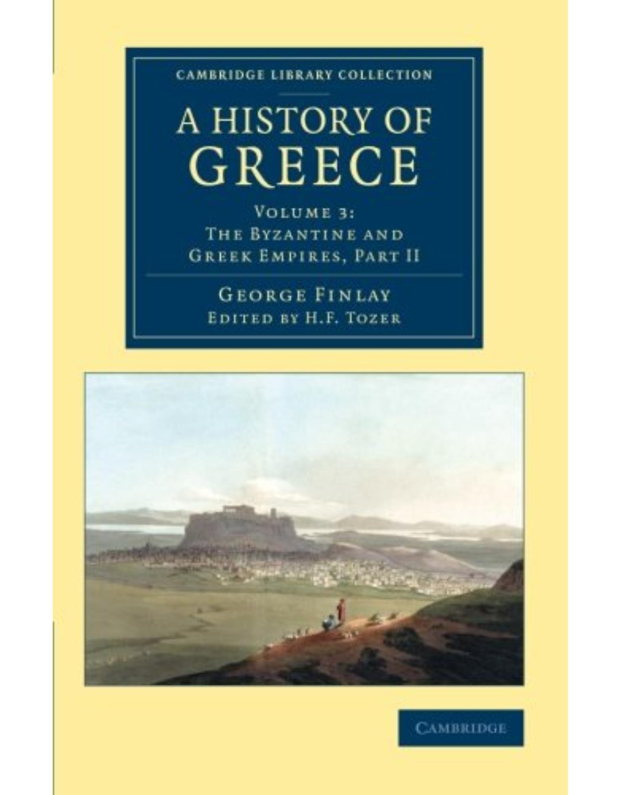 A History of Greece 7 Volume Set: A History of Greece: From its Conquest by the Romans to the Present Time, B.C. 146 to A.D. 1864: Volume 3 (Cambridge Library Collection - European History)